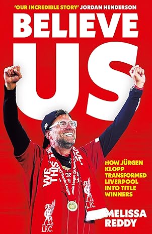 believe us how jurgen klopp transformed liverpool into title winners 1st edition melissa reddy 0008441960,