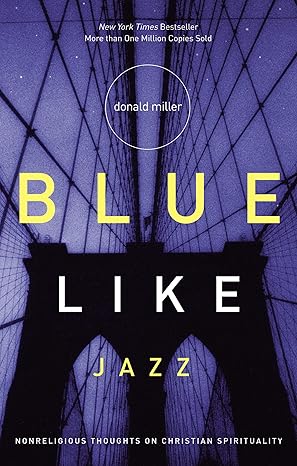 blue like jazz nonreligious thoughts on christian spirituality 1st edition donald miller 0785263705,