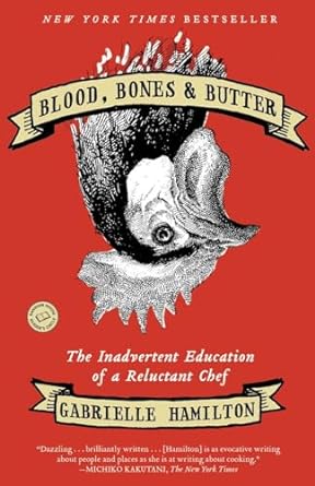 blood bones and butter the inadvertent education of a reluctant chef 1st edition gabrielle hamilton