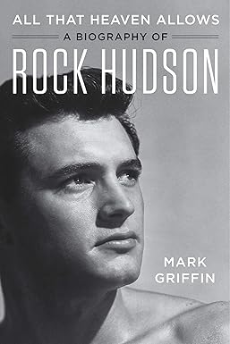 all that heaven allows a biography of rock hudson 1st edition mark griffin 0062408860, 978-0062408860