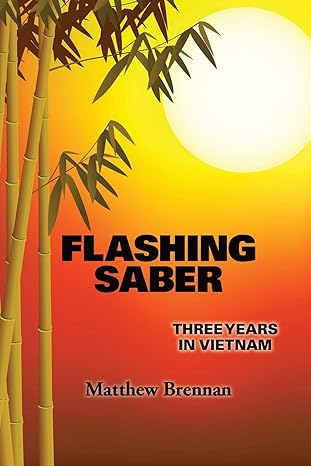 flashing saber three years in vietnam 1st edition matthew brennan 1503102947, 978-1503102941