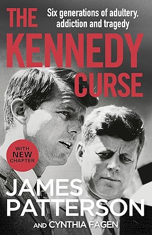 the kennedy curse the shocking true story of americas most famous family 1st edition james patterson