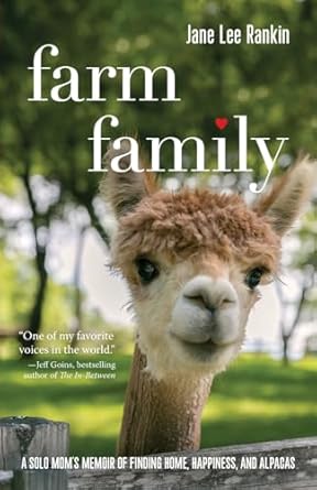 farm family a solo moms memoir of finding home happiness and alpacas 1st edition jane lee rankin b0cp39np8f,