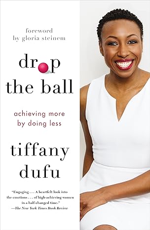 drop the ball achieving more by doing less 1st edition tiffany dufu ,gloria steinem 1250071763, 978-1250071767