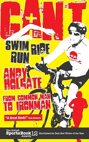 cant swim cant ride cant run from common man to ironman 1st edition andy holgate 1848187432, 978-1848187436