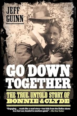 go down together the true untold story of bonnie and clyde 53750th edition jeff guinn 1416557075,