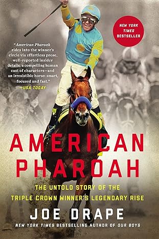 american pharoah the untold story of the triple crown winners legendary rise 1st edition joe drape