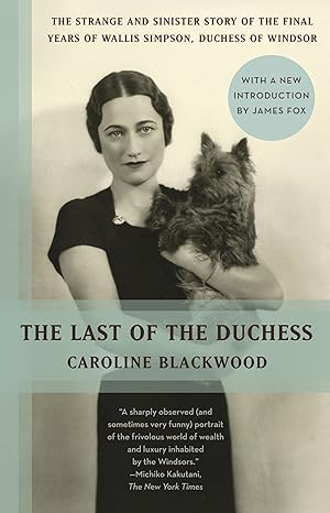 the last of the duchess the strange and sinister story of the final years of wallis simpson duchess of