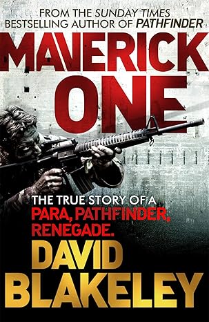 maverick one the true story of a para pathfinder renegade 1st edition david blakeley 1409146634,