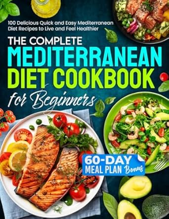 the complete mediterranean diet cookbook for beginners 100 delicious quick and easy mediterranean diet