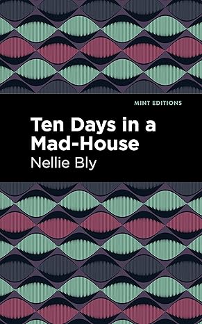 ten days in a mad house 1st edition nellie bly ,mint s 1513280074, 978-1513280073