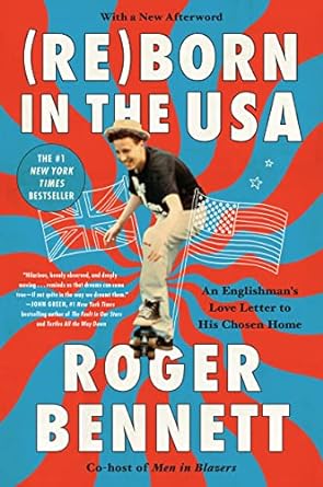 reborn in the usa an englishmans love letter to his chosen home 1st edition roger bennett 0062958712,