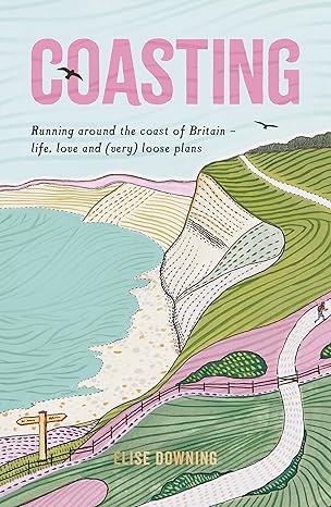 coasting running around the coast of britain life love and loose plans 1st edition elise downing 1787839818,