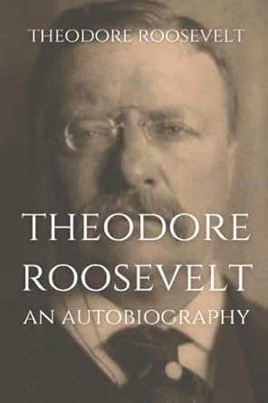 theodore roosevelt an autobiography 1st edition theodore roosevelt b0b2hm9cbp, 979-8832031750