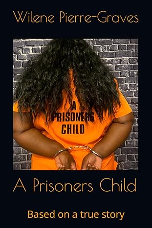 a prisoners child based on a true story 1st edition wilene pierre graves b0cqx3ksvn, 979-8871897102