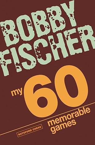 my 60 memorable games chess tactics chess strategies with bobby fischer 1st edition bobby fischer 190638830x,