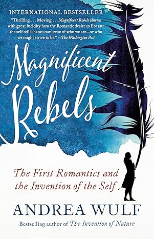 magnificent rebels the first romantics and the invention of the self 1st edition andrea wulf 1984897993,