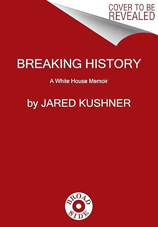 breaking history a white house memoir reissue edition jared kushner 0063221497, 978-0063221499