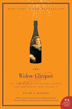 the widow clicquot the story of a champagne empire and the woman who ruled it later printing edition tilar j