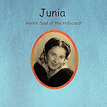 junia gentle soul of the holocaust 1st edition holly h roberts 0979924472, 978-0979924477