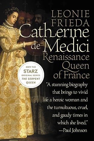 catherine de medici renaissance queen of france 2nd.12th.2006th edition leonie frieda 0060744936,