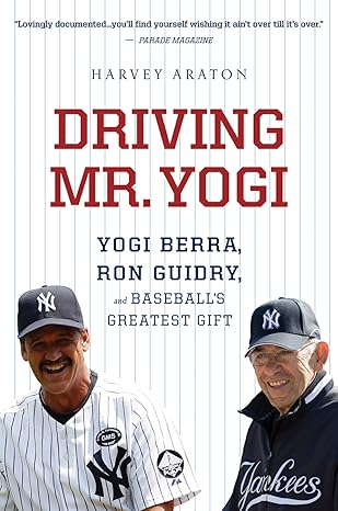 driving mr yogi yogi berra ron guidry and baseballs greatest gift 1st edition harvey araton 054400227x,