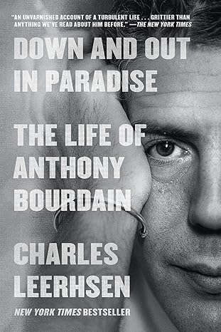 down and out in paradise the life of anthony bourdain 1st edition charles leerhsen 1982140453, 978-1982140458