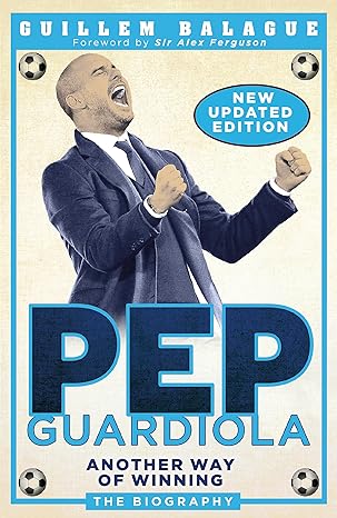 pep guardiola another way of winning the biography updated edition guillem balague 1474610536, 978-1474610537