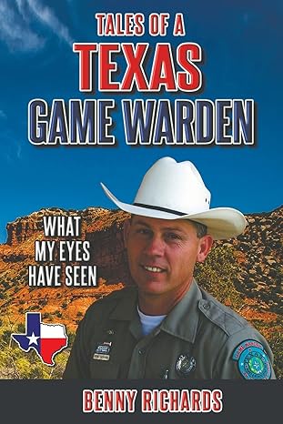 tales of a texas game warden 1st edition benny g richards 0578903806, 978-0578903804