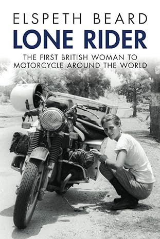 lone rider the first british woman to motorcycle around the world nor american softcover edition elspeth