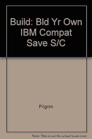 build your own ibm compatible and save a bundle 1st edition aubrey pilgrim 0830628312, 978-0830628315