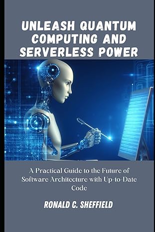 unleash quantum computing and serverless power a practical guide to the future of software architecture with