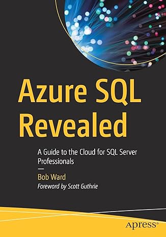 azure sql revealed a guide to the cloud for sql server professionals 1st edition bob ward 1484259300,