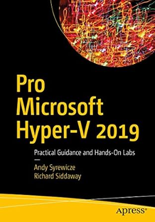 pro microsoft hyper v 2019 practical guidance and hands on labs 1st edition andy syrewicze ,richard siddaway