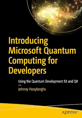 introducing microsoft quantum computing for developers using the quantum development kit and q# 1st edition