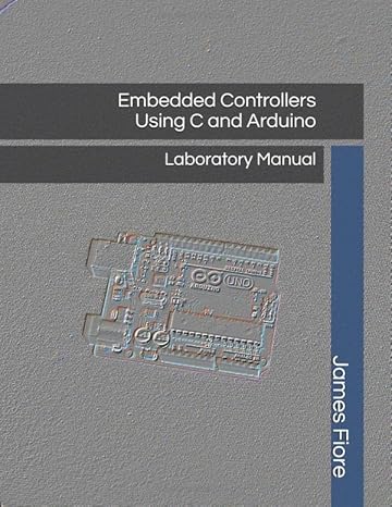 embedded controllers using c and arduino laboratory manual 1st edition james m. fiore 1796836222,