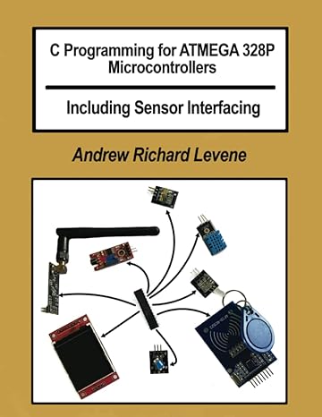 c programing for atmega 328p microcontrollers including sensor interfacing 1st edition mr andrew richard