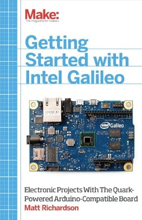 getting started with intel galileo electronic projects with the quark powered arduino compatible board 1st