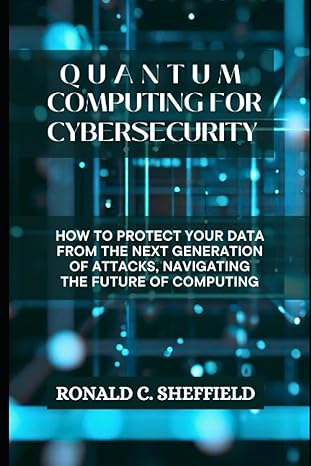 quantum computing for cybersecurity how to protect your data from the next generation of attacks navigating