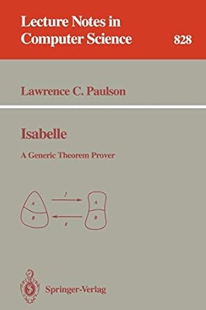 isabelle a generic theorem prover 1994 edition lawrence c. paulson ,t. nipkow 3540582444, 978-3540582441