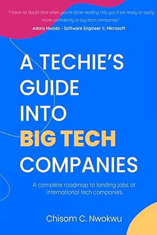 a techie s guide into big tech companies a complete roadmap to landing jobs at international tech firms 1st