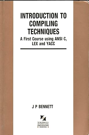 introduction to compiling techniques a first course using ansi c lex and yacc 1st edition jeremy peter