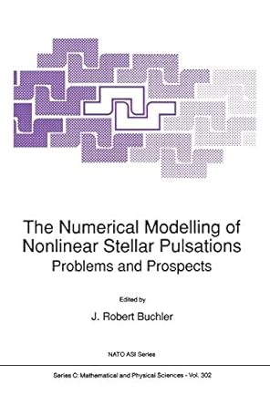 the numerical modelling of nonlinear stellar pulsations problems and prospects 1st edition j. robert buchler