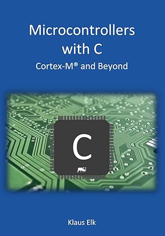 microcontrollers with c cortex m and beyond 1st edition klaus elk 979-8862003437