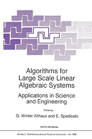 algorithms for large scale linear algebraic systems applications in science and engineering 1st edition