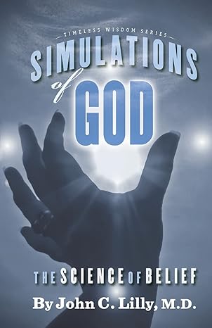 simulations of god the science of belief 2nd edition john c lilly 1579511570, 978-1579511579