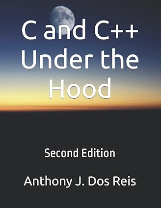 c and c++ under the hood 1st edition anthony j. dos reis 979-8514952076