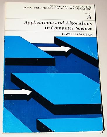 applications and algorithms in computer science module a 1st edition c. william gear 0574211896,