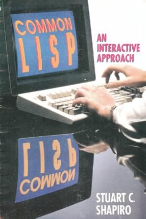 common lisp an interactive approach 1st edition stuart c. shapiro 0716782189, 978-0716782186