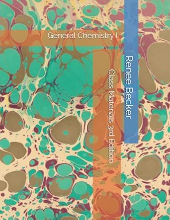 general chemistry i class materials 1st edition dr. renee y. becker 979-8584495725